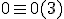 0 \equiv 0 (3)